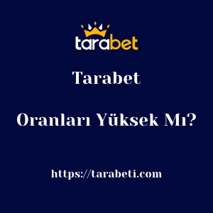 Tarabet Oranları Yüksek Mı?