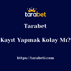 Tarabet'ya Kayıt Yapmak Kolay Mı?